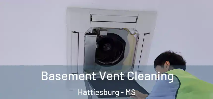 Basement Vent Cleaning Hattiesburg - MS