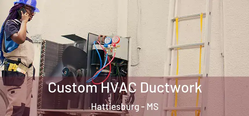 Custom HVAC Ductwork Hattiesburg - MS