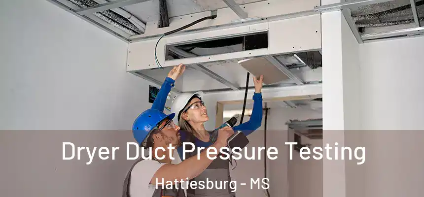  Dryer Duct Pressure Testing Hattiesburg - MS
