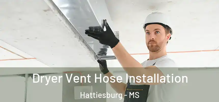  Dryer Vent Hose Installation Hattiesburg - MS