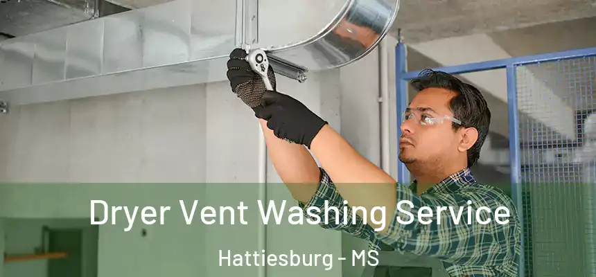 Dryer Vent Washing Service Hattiesburg - MS