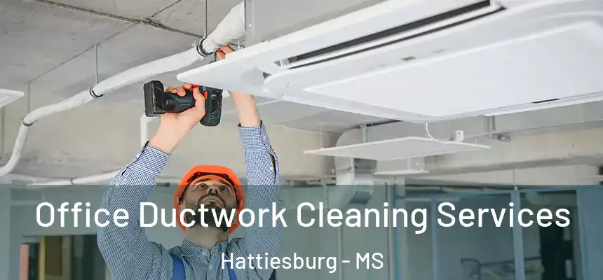  Office Ductwork Cleaning Services Hattiesburg - MS