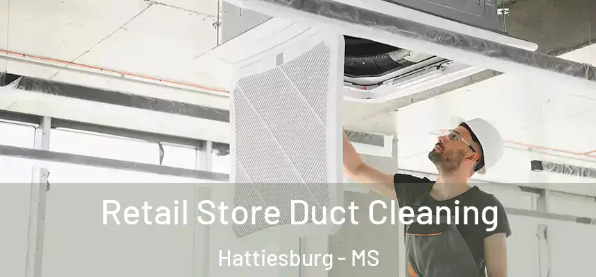  Retail Store Duct Cleaning Hattiesburg - MS