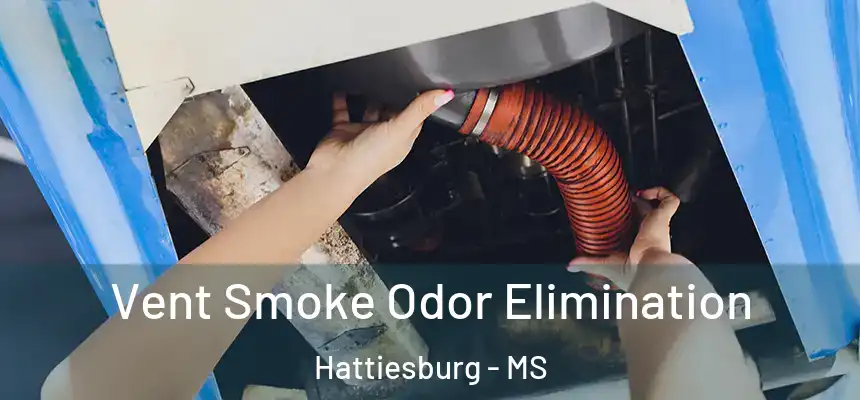  Vent Smoke Odor Elimination Hattiesburg - MS